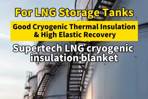 Supertech Next-gen Cryogenic Insulation Blanket For LNG Storage Tanks: Combining Good Cryogenic Thermal Insulation With High Elastic Recovery