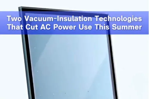 Two Vacuum-Insulation Technologies That Cut AC Power Use This Summer!